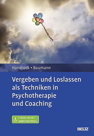 Vergeben und Loslassen in Psychotherapie und Coaching