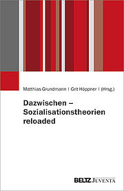 Dazwischen – Sozialisationstheorien reloaded