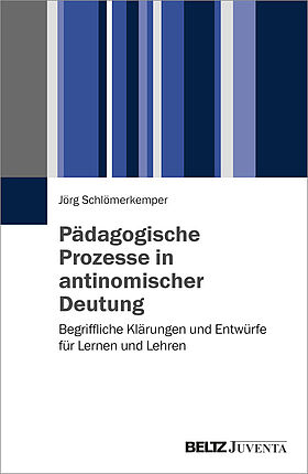 Pädagogische Prozesse in antinomischer Deutung