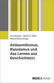 Antisemitismus, Rassismus und das Lernen aus Geschichte(n)