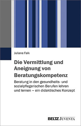 Die Vermittlung und Aneignung von Beratungskompetenz