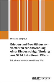 Erleben und Bewältigen von Verfahren zur Abwendung einer Kindeswohlgefährdung aus Sicht betroffener Eltern