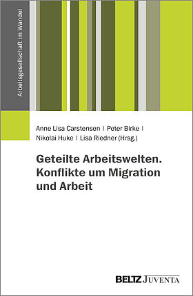 Geteilte Arbeitswelten. Konflikte um Migration und Arbeit