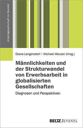 Männlichkeiten und der Strukturwandel von Erwerbsarbeit in globalisierten Gesellschaften