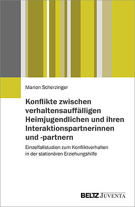 Konflikte zwischen verhaltensauffälligen Heimjugendlichen und ihren Interaktionspartnerinnen und -partnern