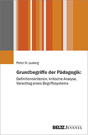 Grundbegriffe der Pädagogik: Definitionskriterien, kritische Analyse, Vorschlag eines Begriffssystems