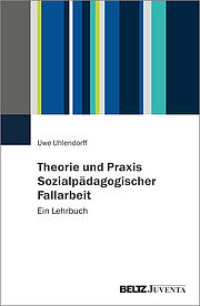 Theorie und Praxis Sozialpädagogischer Fallarbeit