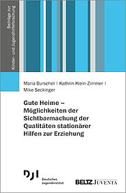 Gute Heime – Möglichkeiten der Sichtbarmachung der Qualitäten stationärer Hilfen zur Erziehung