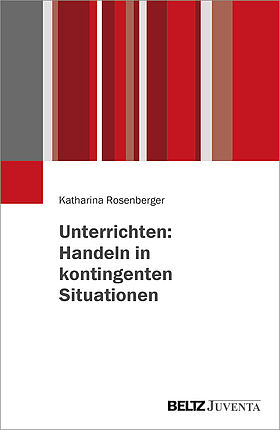 Unterrichten: Handeln in kontingenten Situationen