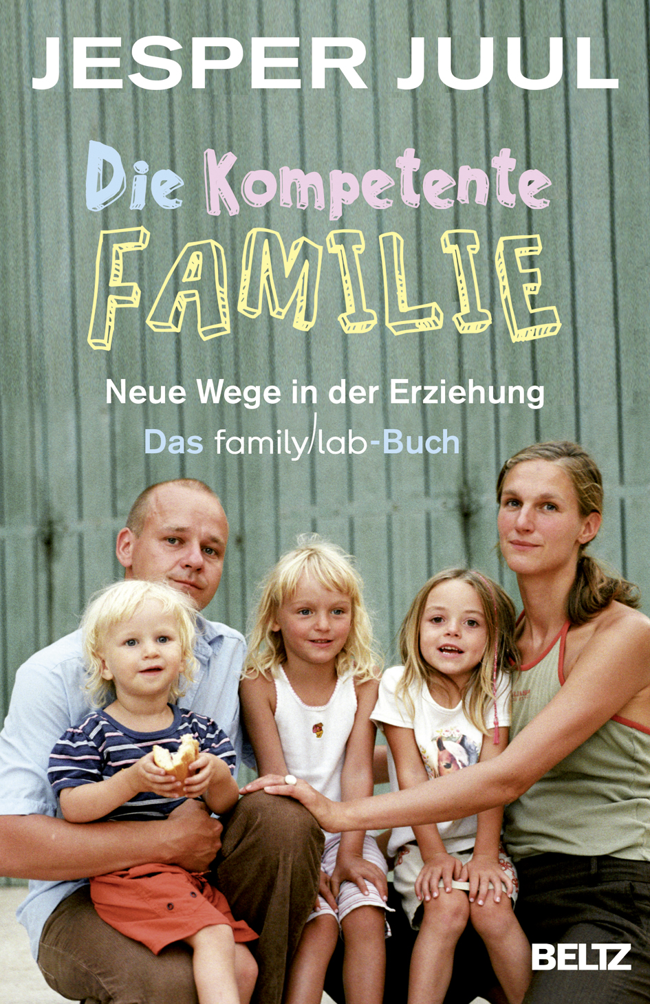 Die kompetente Familie - Neue Wege in der Erziehung. Das familylab-Buch - Jesper Juul BELTZ