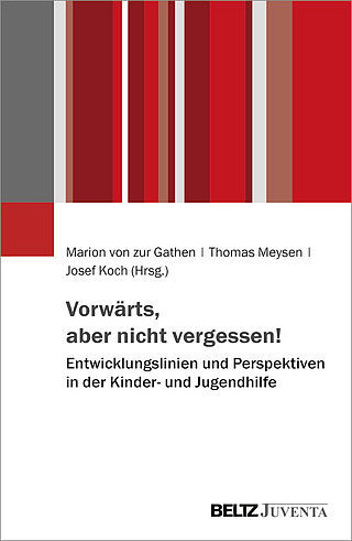 Vorwärts, aber nicht vergessen! – Entwicklungslinien und Perspektiven in der Kinder- und Jugendhilfe