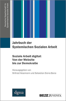 Jahrbuch der Systemischen Sozialen Arbeit. Band 1. Soziale Arbeit digital: Von der Website bis zur Demokratie