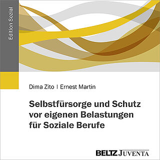 Selbstfürsorge und Schutz vor eigenen Belastungen für Soziale Berufe