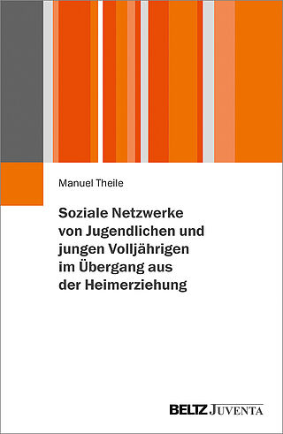 Soziale Netzwerke von Jugendlichen und jungen Volljährigen im Übergang aus der Heimerziehung