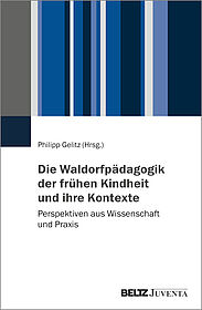 Die Waldorfpädagogik der frühen Kindheit und ihre Kontexte