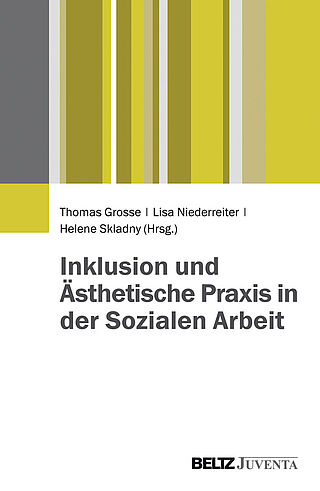 Inklusion und Ästhetische Praxis in der Sozialen Arbeit