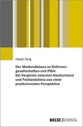 Der Mediendiskurs zu Referenzgesellschaften und PISA: Ein Vergleich zwischen Deutschland und Festlandchina aus einer postkolonialen Perspektive