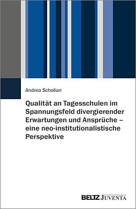 Qualität an Tagesschulen im Spannungsfeld divergierender Erwartungen und Ansprüche – eine neo-institutionalistische Perspektive