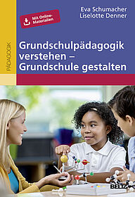 Grundschulpädagogik verstehen – Grundschule gestalten