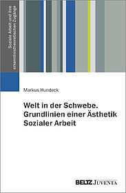 Welt in der Schwebe. Grundlinien einer Ästhetik Sozialer Arbeit