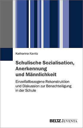 Schulische Sozialisation, Anerkennung und Männlichkeit