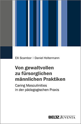 Von gewaltvollen zu fürsorglichen männlichen Praktiken
