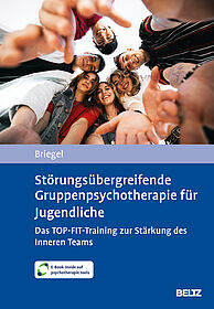 Störungsübergreifende Gruppenpsychotherapie für Jugendliche. Das TOP-FIT-Training zur Stärkung des Inneren Teams
