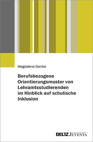 Berufsbezogene Orientierungsmuster von Lehramtsstudierenden im Hinblick auf schulische Inklusion