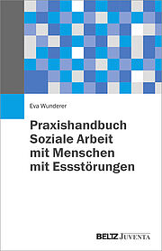 Praxishandbuch Soziale Arbeit mit Menschen mit Essstörungen