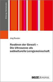 Routinen der Gewalt – Die Ultraszene als subkulturelle Lerngemeinschaft