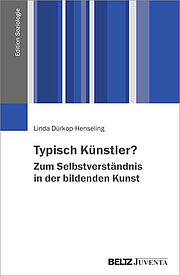 Typisch Künstler? Zum Selbstverständnis in der bildenden Kunst