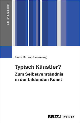 Typisch Künstler? Zum Selbstverständnis in der bildenden Kunst