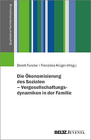 Die Ökonomisierung des Sozialen – Vergesellschaftungsdynamiken in der Familie