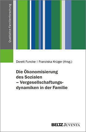 Die Ökonomisierung des Sozialen – Vergesellschaftungsdynamiken in der Familie