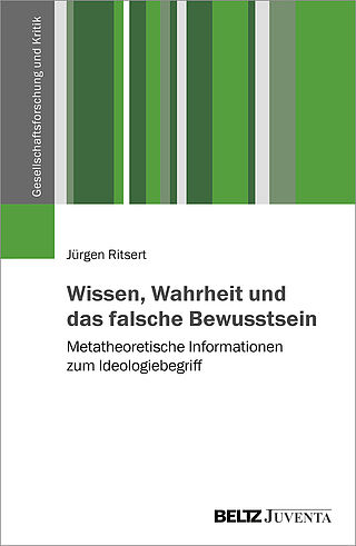 Wissen, Wahrheit und das falsche Bewusstsein