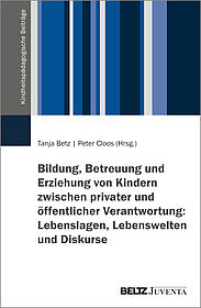 Bildung, Betreuung und Erziehung von Kindern zwischen privater und öffentlicher Verantwortung: Lebenslagen, Lebenswelten und Diskurse