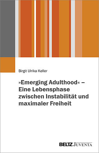 »Emerging Adulthood« - Eine Lebensphase zwischen Instabilität und maximaler Freiheit