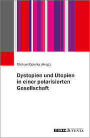 Dystopien und Utopien in einer polarisierten Gesellschaft