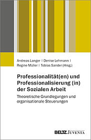 Professionalität(en) und Professionalisierung (in) der Sozialen Arbeit