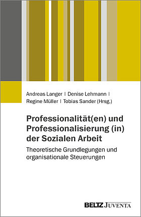Professionalität(en) und Professionalisierung (in) der Sozialen Arbeit