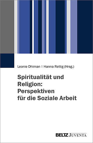 Spiritualität und Religion: Perspektiven für die Soziale Arbeit