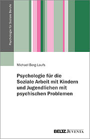 Psychologie für die Soziale Arbeit mit Kindern und Jugendlichen mit psychischen Problemen