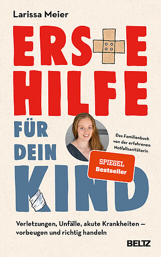 Erste Hilfe für dein Kind - Verletzungen, Unfälle, akute Krankheiten -  vorbeugen und richtig handeln. Das Familienbuch von der erfahrenen  Notfallsanitäterin - Larissa Meier