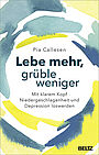 Lebe mehr, grüble weniger