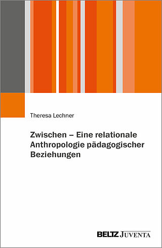 Zwischen – Eine relationale Anthropologie pädagogischer Beziehungen