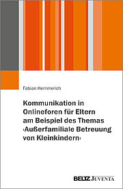 Kommunikation in Onlineforen für Eltern am Beispiel des Themas ›Außerfamiliale Betreuung von Kleinkindern‹