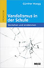 Vandalismus in der Schule - verstehen und eindämmen