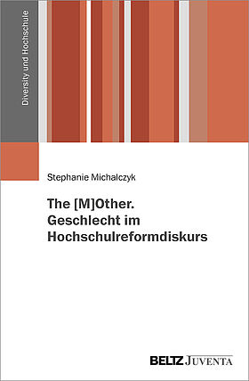 The [M]OTHER. Geschlecht im Hochschulreformdiskurs