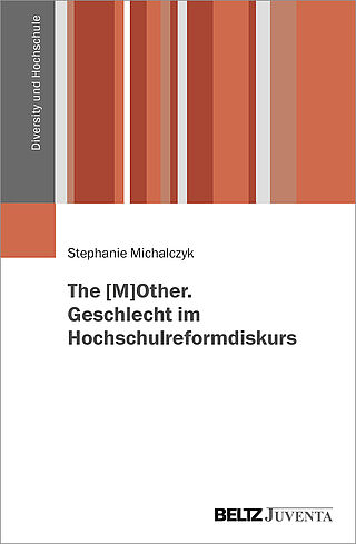 The [M]OTHER. Geschlecht im Hochschulreformdiskurs