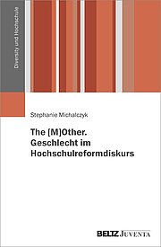 The [M]OTHER. Geschlecht im Hochschulreformdiskurs